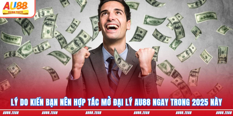 Lý do kiến bạn nên hợp tác mở đại lý AU88 ngay trong 2025 này