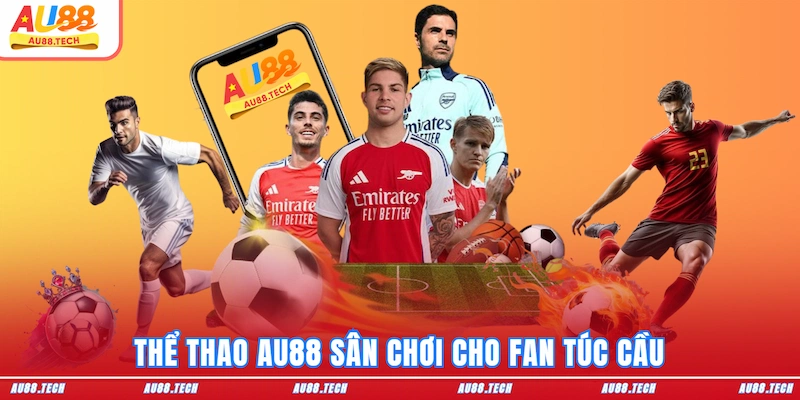 Thể thao AU88 sân chơi cho fan túc cầu